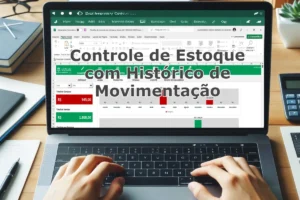 Como criar planilha de controle de estoque com histórico de movimentação